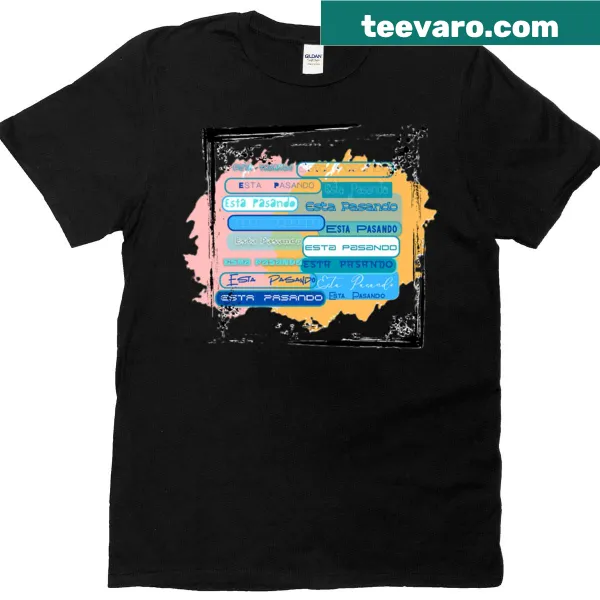 Text-based humorous T-shirt with the phrase 'Esta Pasando'.