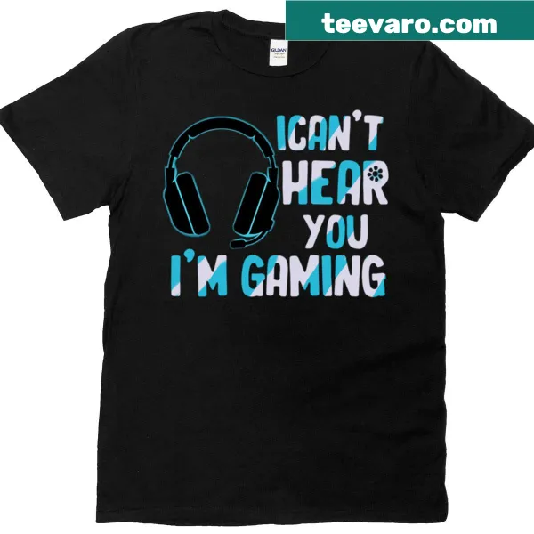 Funny gamer t-shirt with the quote 'I Can't Hear You I'm Gaming'