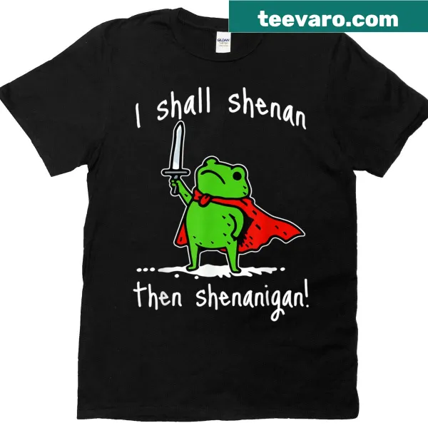 Playful shirt with the phrase 'I Shall Shenan Then Shenanigan' in whimsical typography