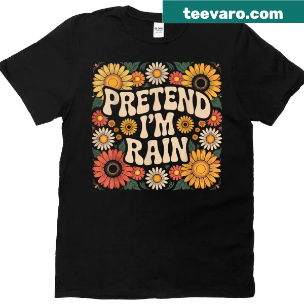 Sunflower-themed T-shirt with the phrase 'Pretend I'm Rain'