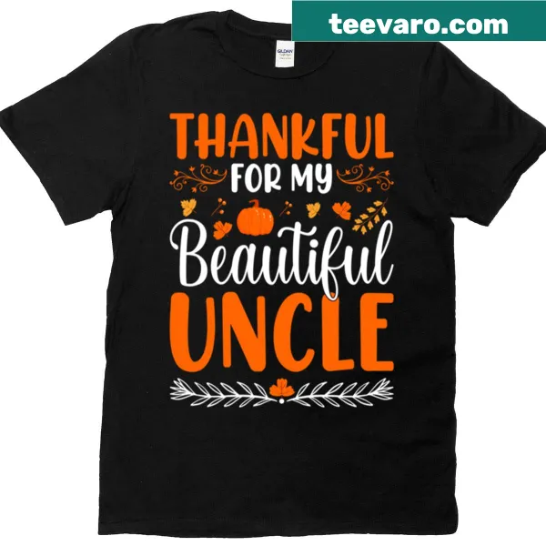 Funny Thanksgiving quote T-shirt expressing Thankful For My Beautiful Uncle