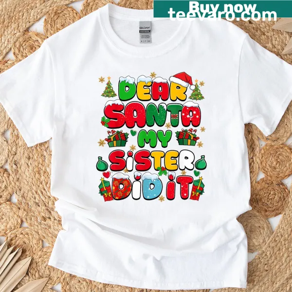 Funny Christmas t-shirt saying Dear Santa My Sister Did It