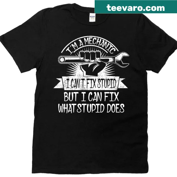 Funny mechanic t-shirt with text about fixing what stupid does