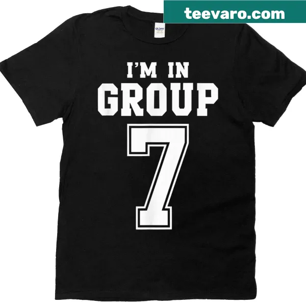 Humorous t-shirt with the text 'I'm In Group 7' in a fun font