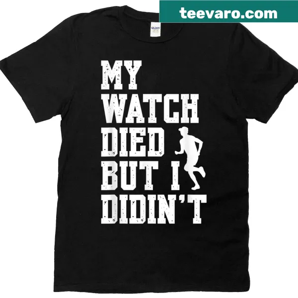 Funny runner T-shirt with text about watch dying during a marathon
