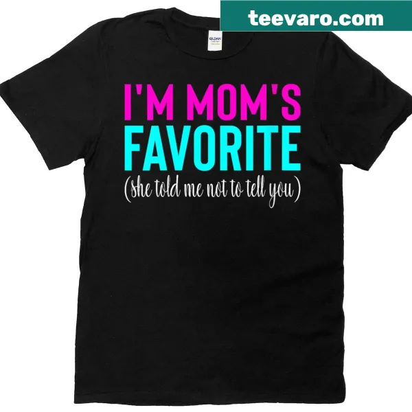 Funny text about being mom's favorite on a t-shirt