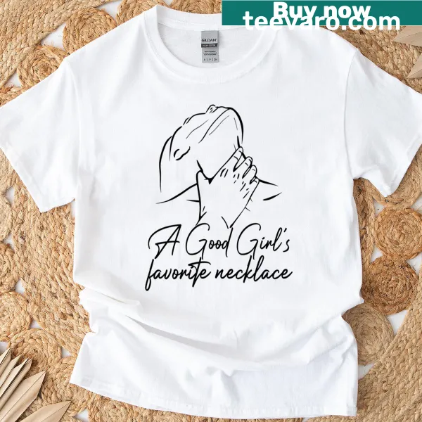 T-shirt with the phrase 'A Good Girl's Favorite Necklace'