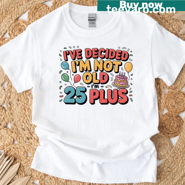 Humorous T-shirt declaring 'I'm 25 Plus Shipping' for birthdays.