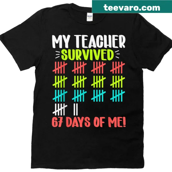 Funny t-shirt stating My Teacher Survived 67 Days Of Me
