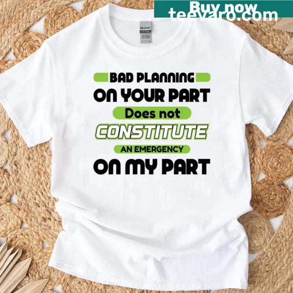 Sarcastic T-shirt with the phrase 'Bad Planning On Your Part'