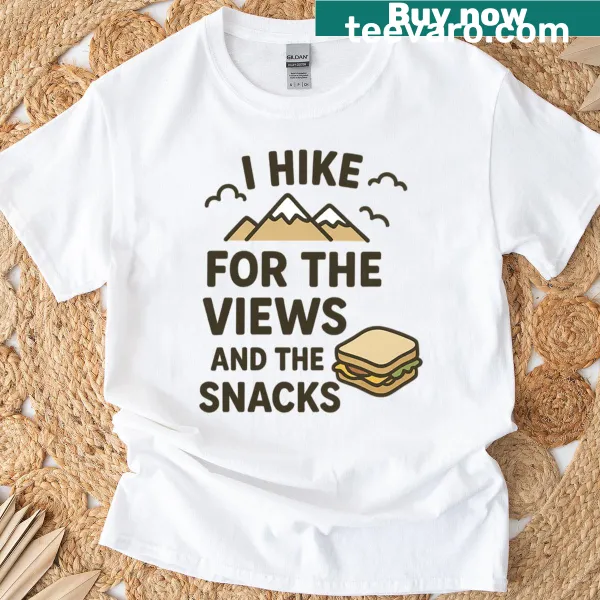 I Hike For The Views And Snacks quote t-shirt