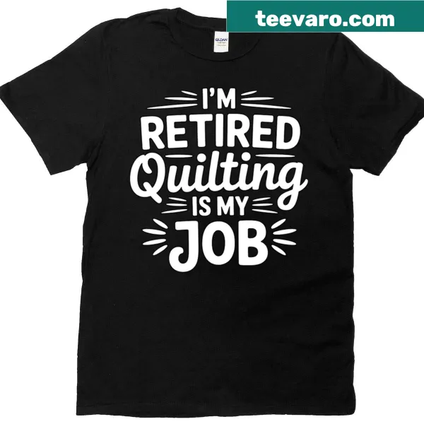 Humorous retirement T-shirt featuring quilting as a job theme.