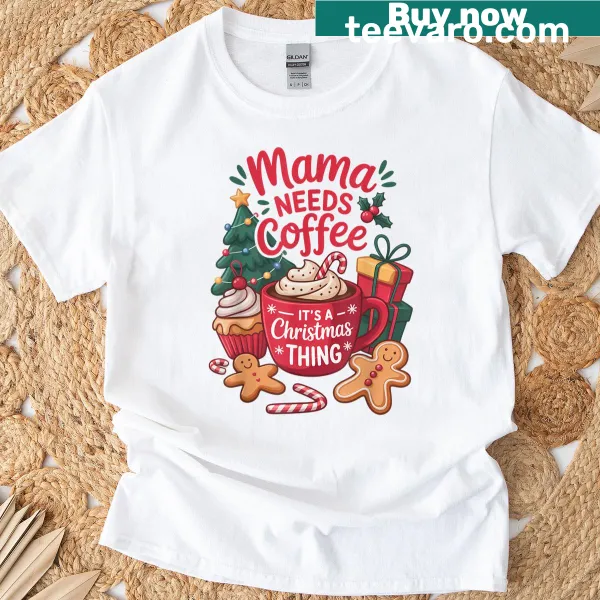Funny Christmas shirt for moms that says 'Mama Needs Coffee'