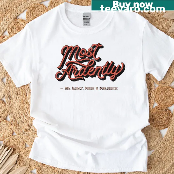 Pride and Prejudice themed T-shirt with 'Most Ardently' quote