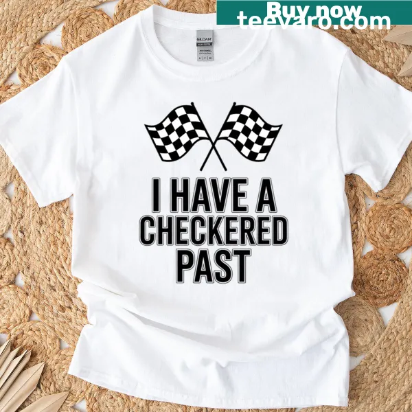 Racing flag graphic on a playful 'I Have A Checkered Past' T-shirt