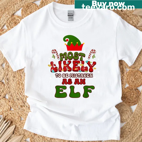 Funny Christmas shirt saying 'Most Likely To Be Mistaken As An Elf'