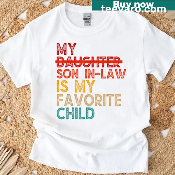 Funny t-shirt with 'My Son In Law Is My Favorite Child' text