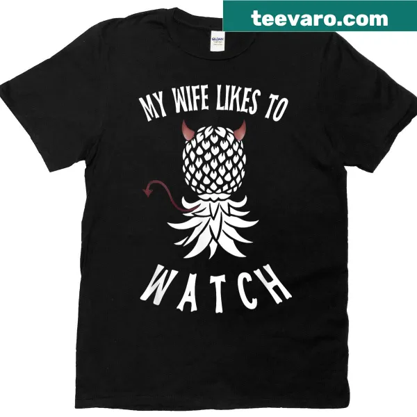 Funny t-shirt featuring the phrase 'My Wife Likes To Watch' with upside-down pineapple