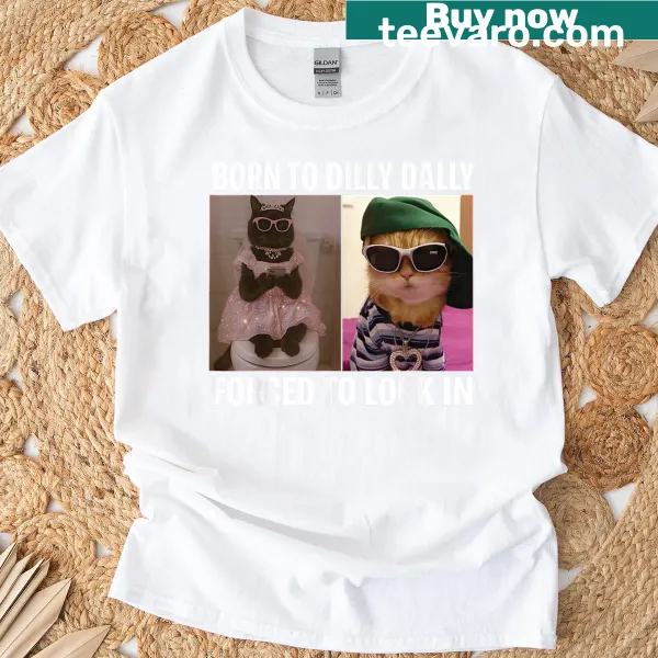 Cat meme shirt with funny text about dilly-dallying