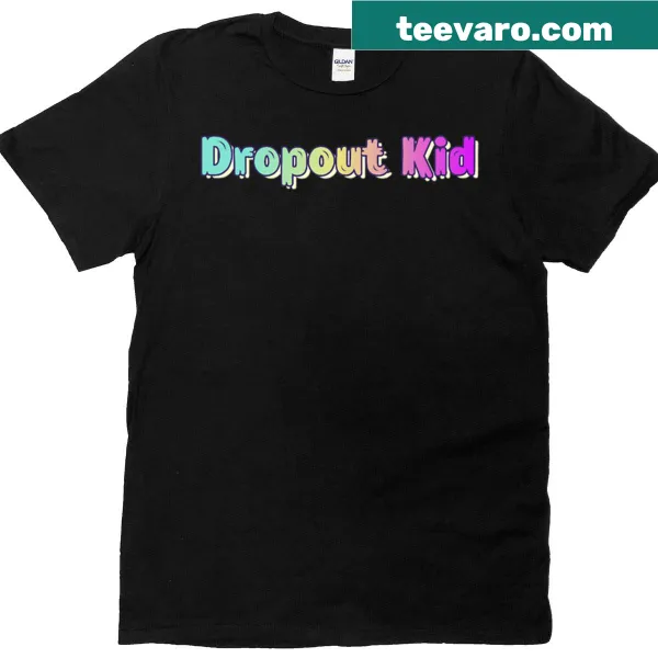 T-shirt with bold text saying Dropout Kid