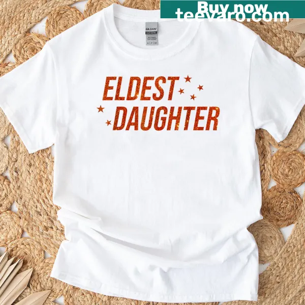 T-shirt celebrating the trendy life of an eldest daughter