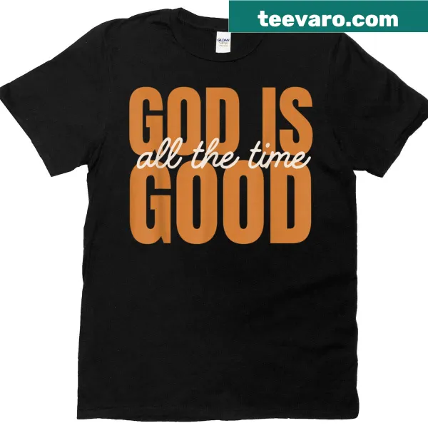 Inspirational text 'God Is Good All The Time' T-shirt