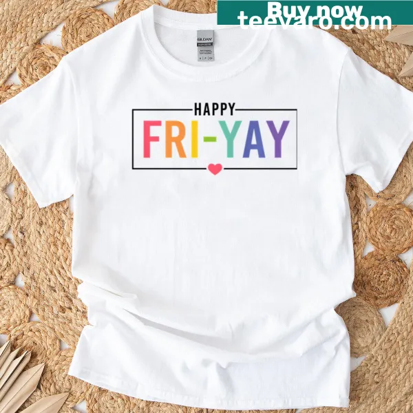 Funny teacher T-shirt with 'Happy Fri-yay' text