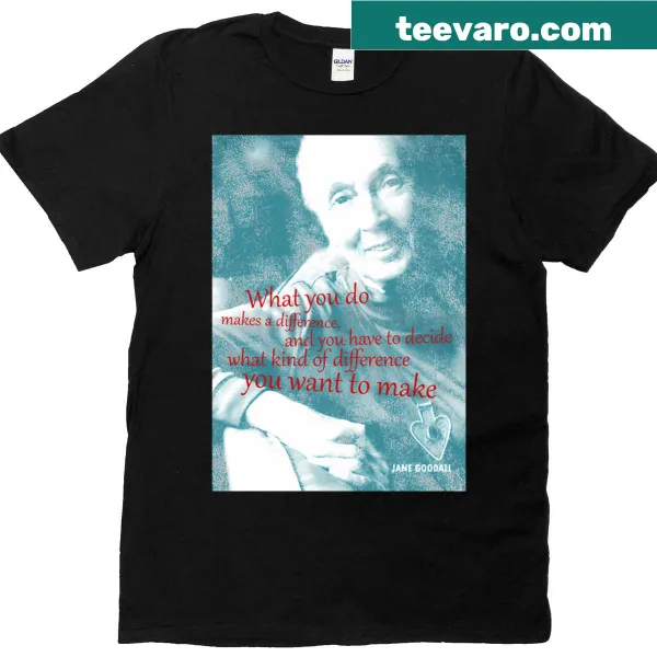 T-shirt displaying an inspirational quote by Jane Goodall.