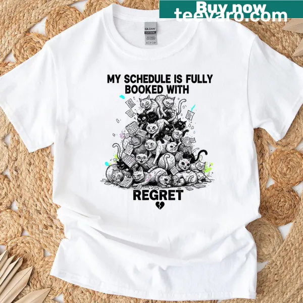 T-shirt with the phrase 'My Schedule Is Fully Booked With Regret' for cat lovers