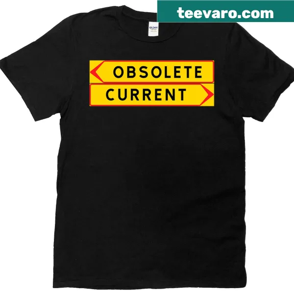 Minimalist t-shirt with the phrase 'Obsolete Or Current'