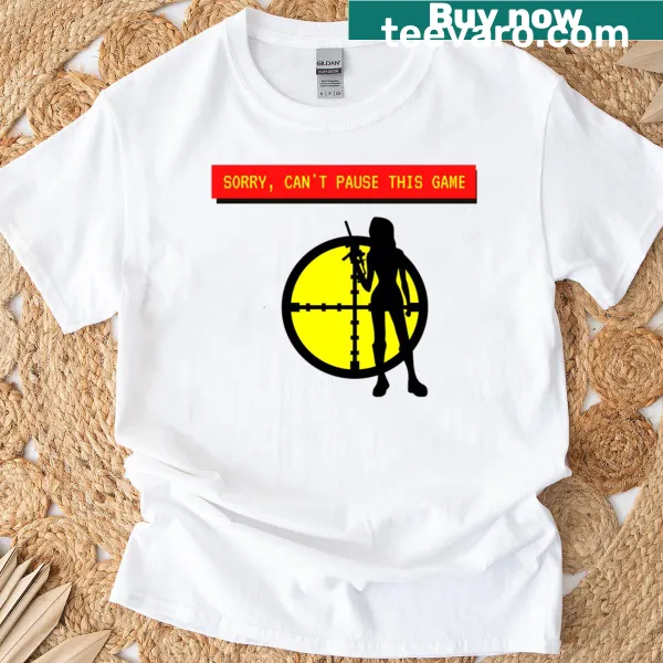 Funny gaming t-shirt stating 'Sorry Can't Pause This Game' in bold text.