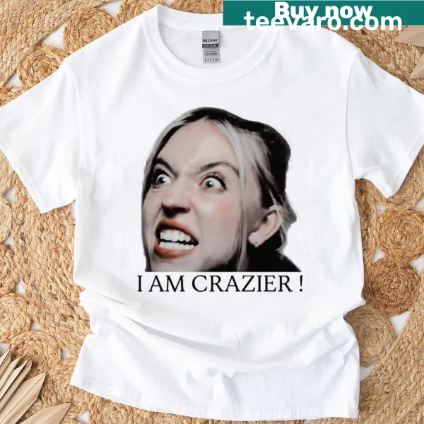 Humorous T-shirt declaring 'I Am Crazier' in bold typography
