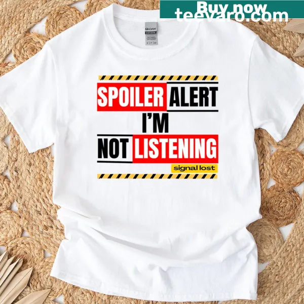 Funny t-shirt with 'Spoiler Alert: I'm Not Listening' sarcastic quote