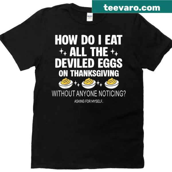 Humorous t-shirt about eating deviled eggs on Thanksgiving