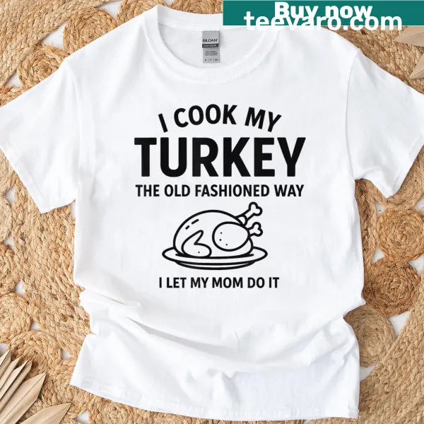 Thanksgiving t-shirt with 'I Cook My Turkey Old Fashioned Way' text