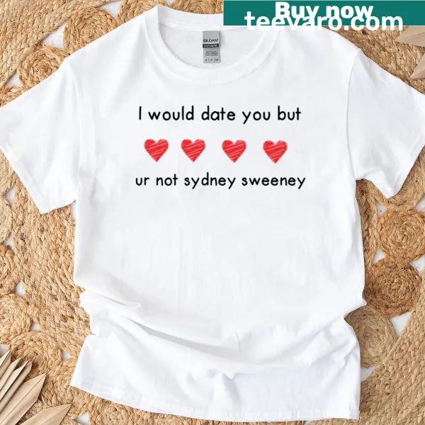 Funny tee joking about dating preferences with Sydney Sweeney