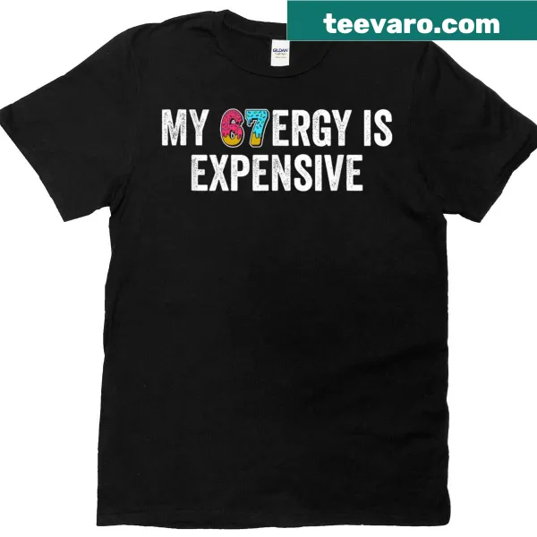 Funny T-shirt with meme text 'My 67ergy Is Expensive' for kids