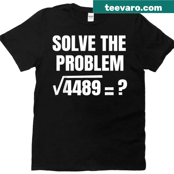 Funny educational t-shirt featuring Solve The Problem 67