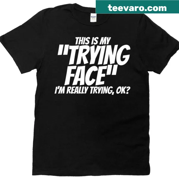 Text 'This Is My Trying Face' in white on a t-shirt