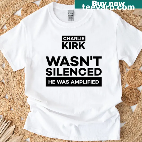 T-shirt stating 'Charlie Kirk Was Amplified Not Silenced'
