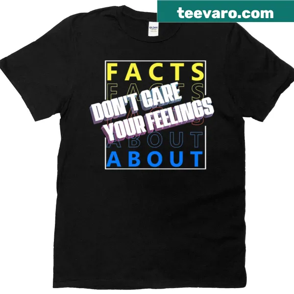Text t-shirt stating 'Facts Don't Care About Your Feelings'
