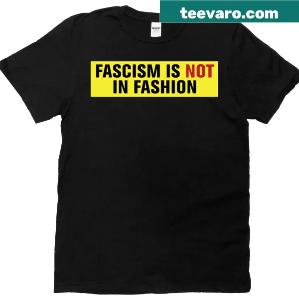 Bold text t-shirt stating 'Fascism Is Not In Fashion'
