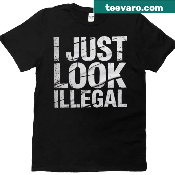 Edgy t-shirt with humorous text stating 'I Just Look Illegal'