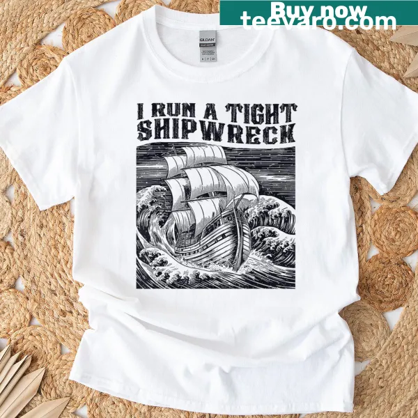 Funny homeschool mom dad t-shirt with the phrase I Run A Tight Shipwreck