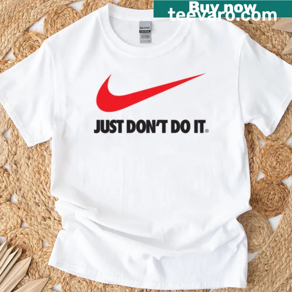 T-shirt with the phrase 'Just Dont Do It' in bold letters