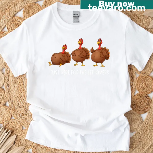 Funny Thanksgiving t-shirt with 'Just Here For The Leftovers' text
