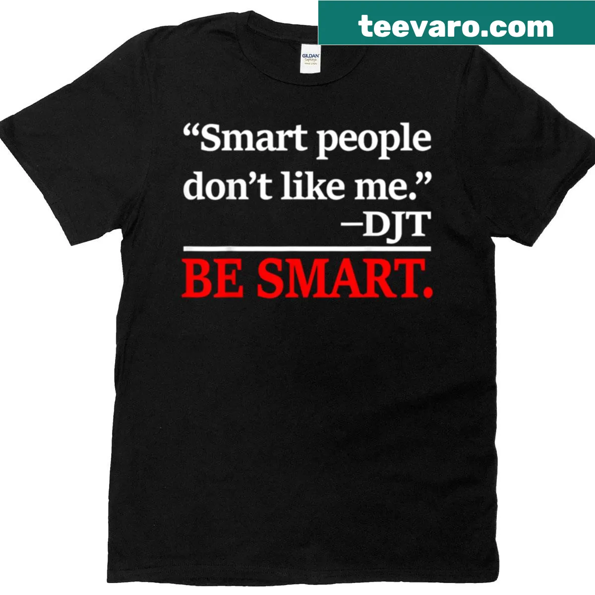Funny political quote t-shirt with the text 'Smart People Don't Like Me' — on a men's t-shirt