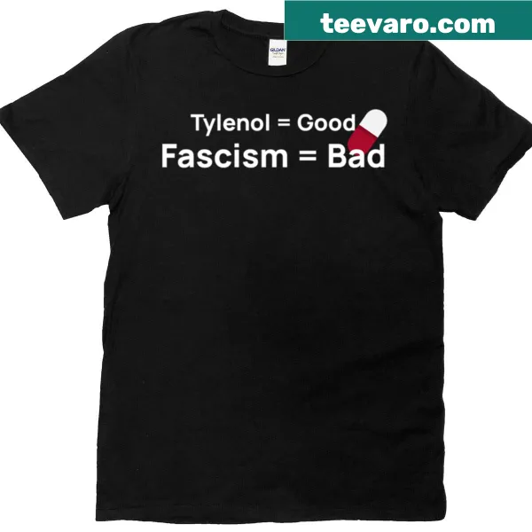 Sarcastic Tylenol good fascism bad graphic t-shirt