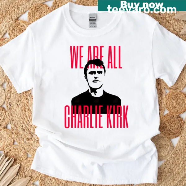 Conservative message t-shirt with the phrase 'We Are All Charlie Kirk.'