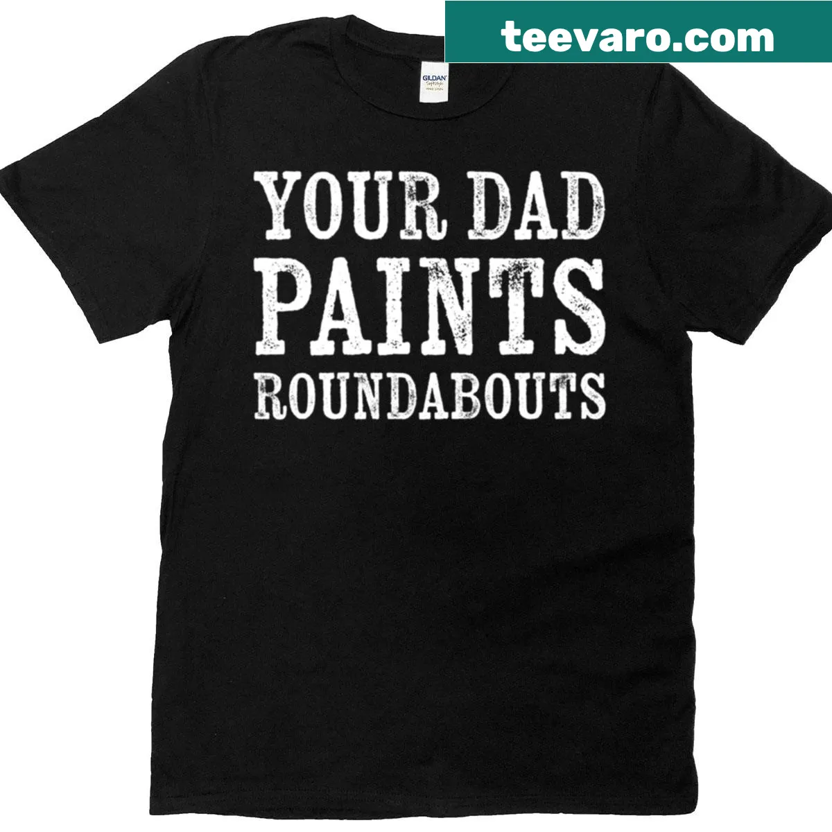 Funny typography T-shirt saying Your Dad Paints Roundabouts — on a men's t-shirt